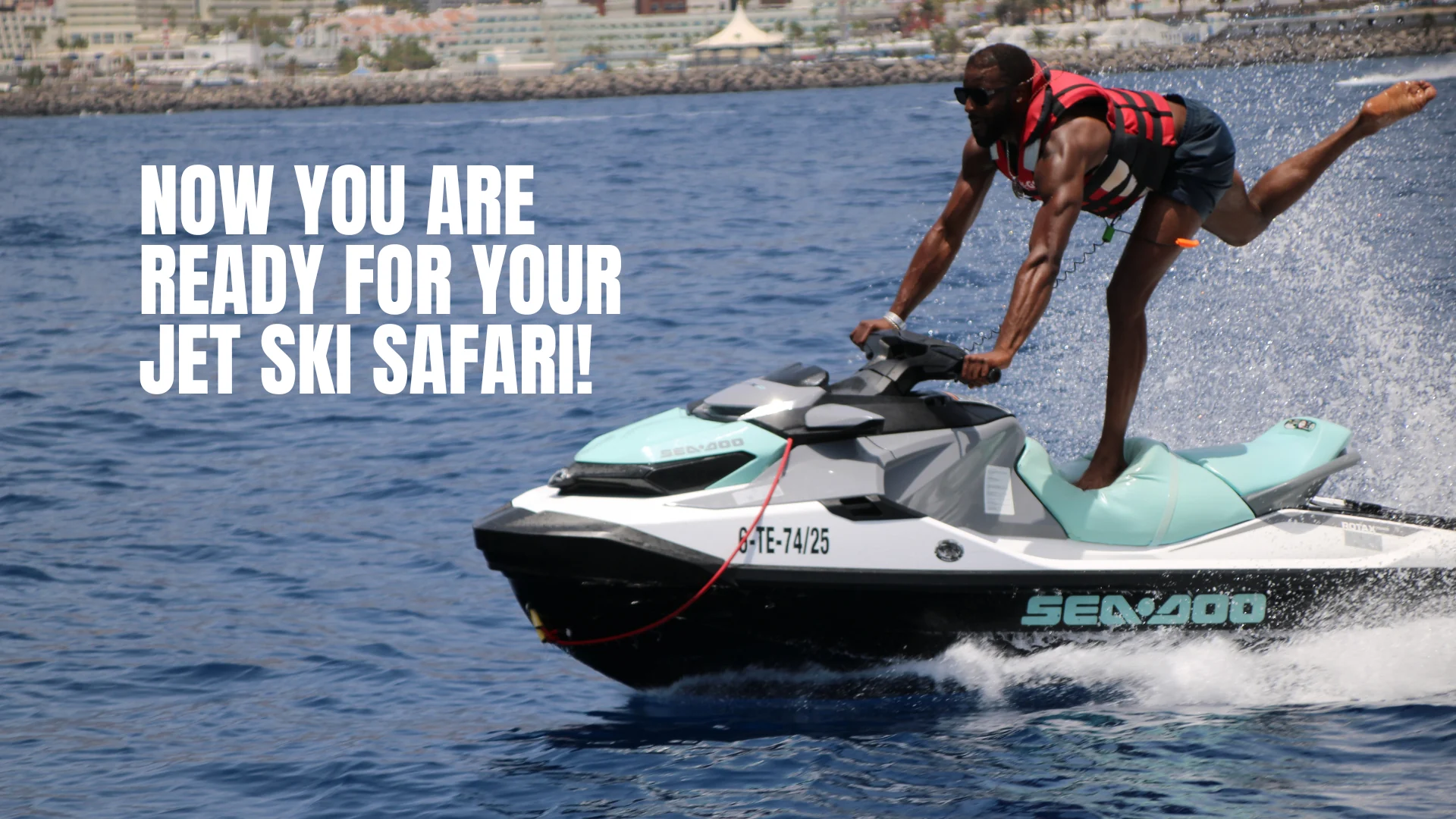 Now you are ready for your Jet Ski Safari!